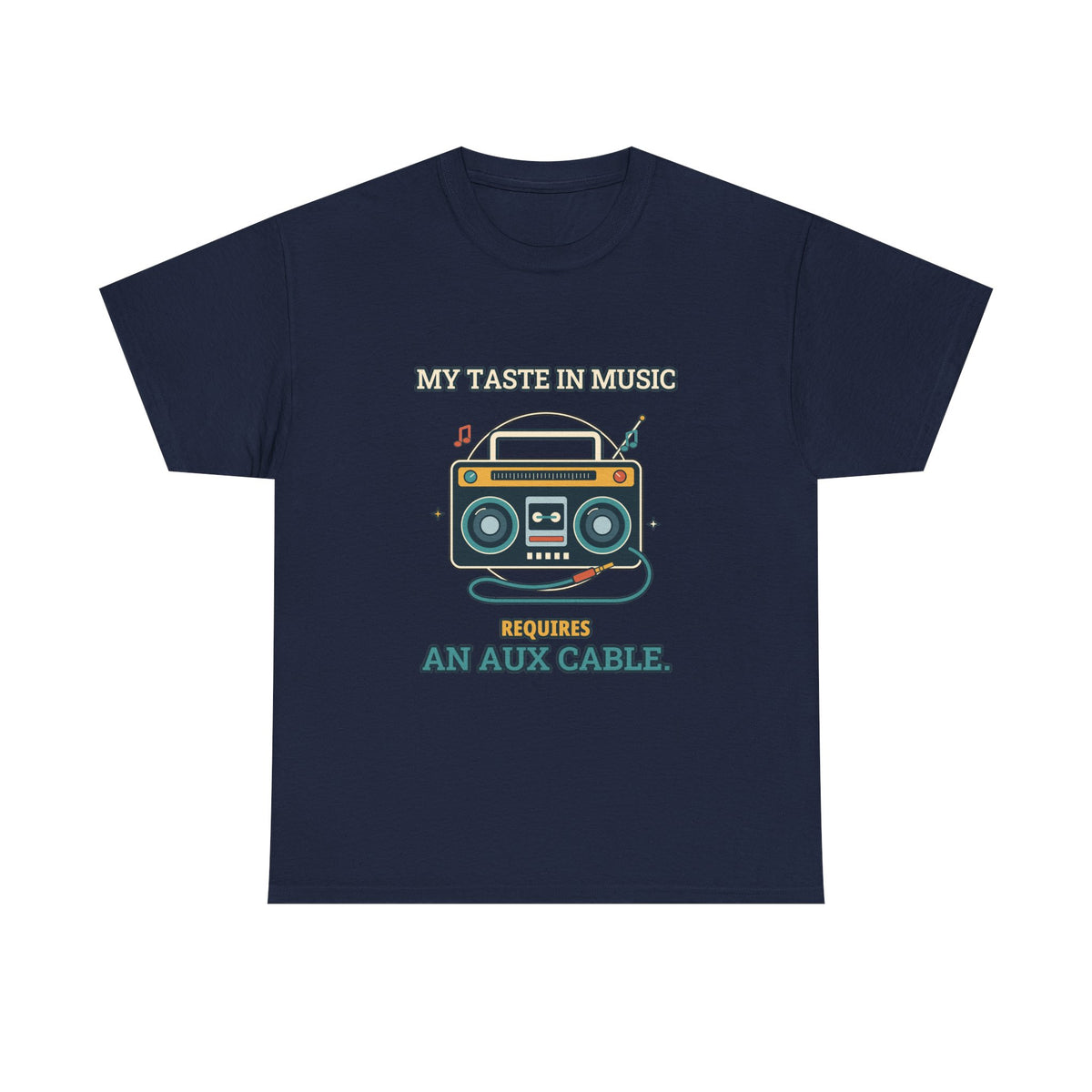 My Taste in Music Requires an Aux Cable — Culture T-Shirt