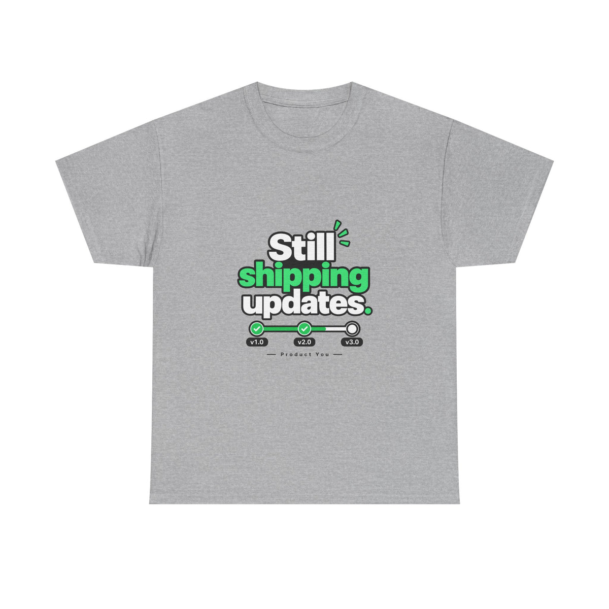 Still Shipping Updates — Product You T-Shirt