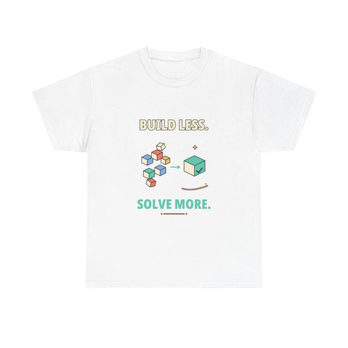 Build Less. Solve More. — Product Management T-Shirt