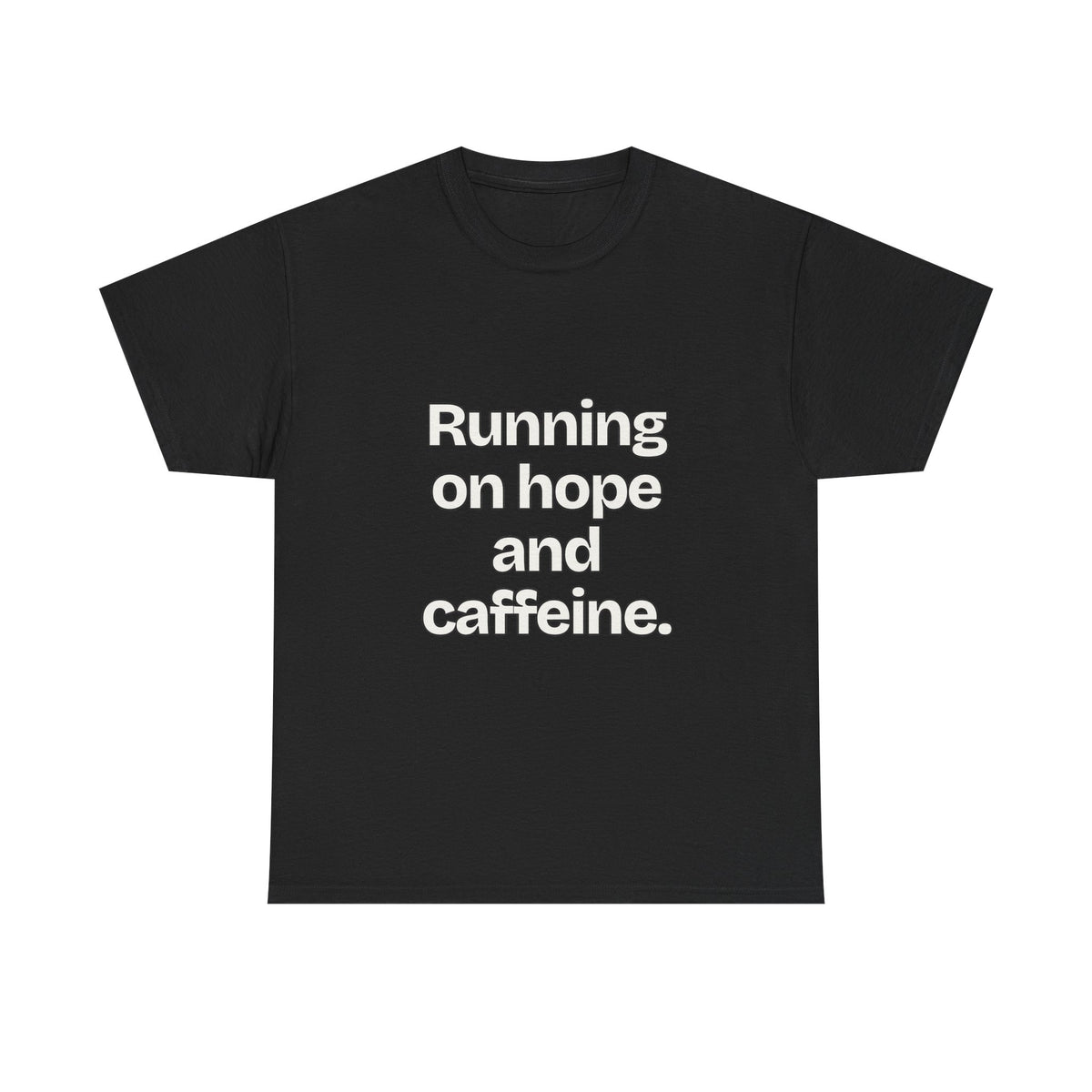 Running on hope and caffeine — Quotes T-Shirt