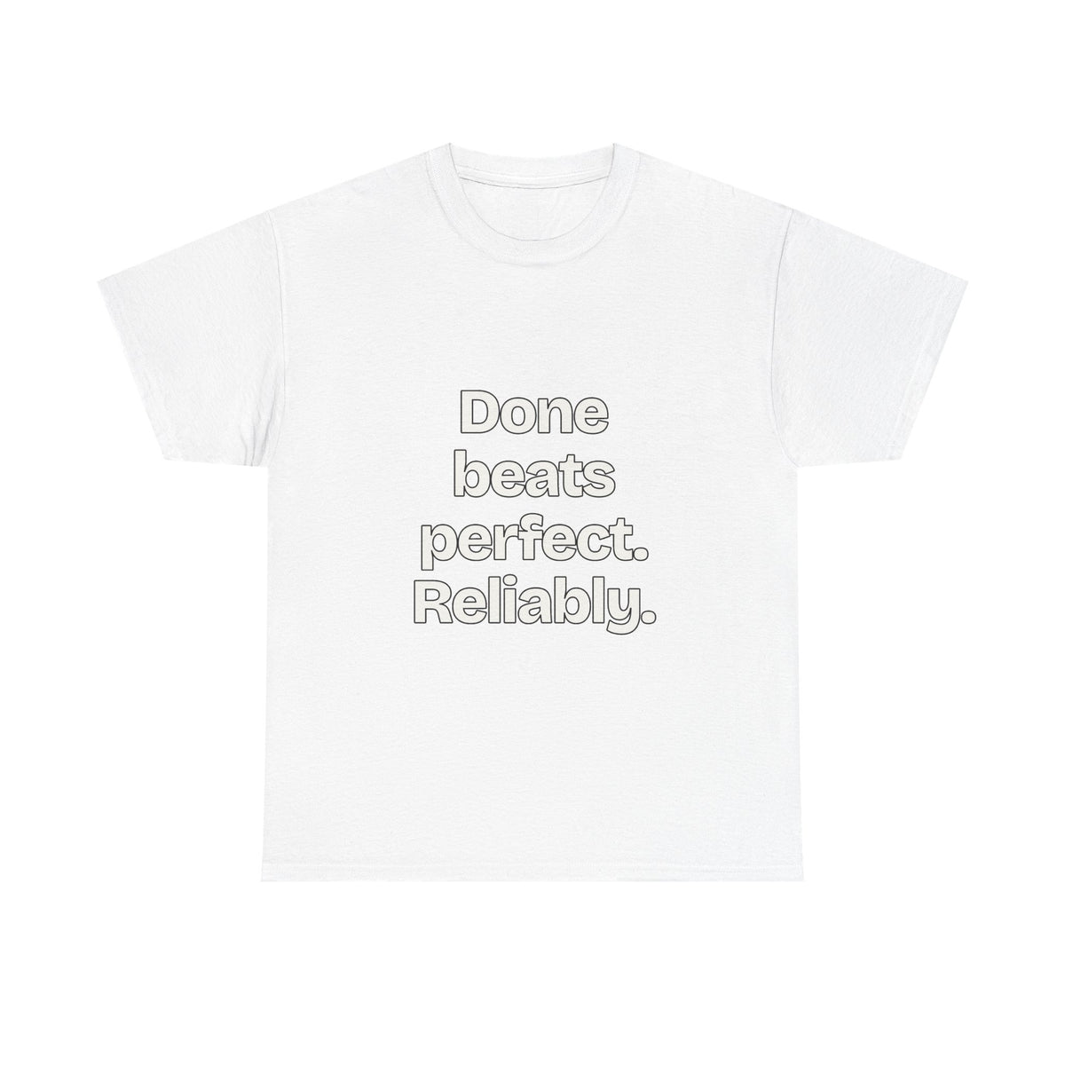 Done beats perfect. Reliably — Quotes T-Shirt