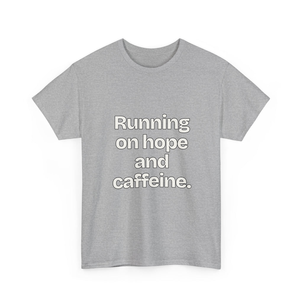 Running on hope and caffeine — Quotes T-Shirt