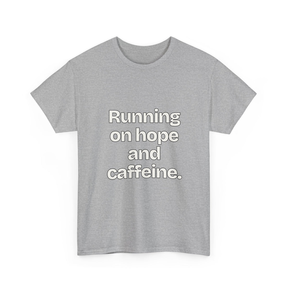Running on hope and caffeine — Quotes T-Shirt