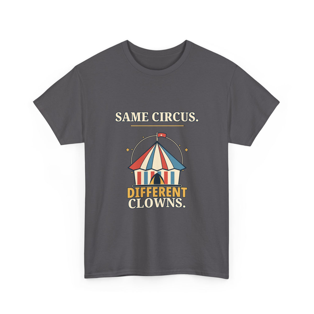 Same Circus, Different Clowns — Politics T-Shirt