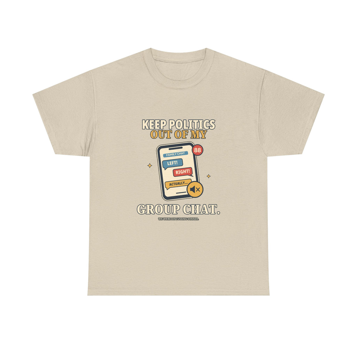 Keep Politics Out of My Group Chat — Politics T-Shirt