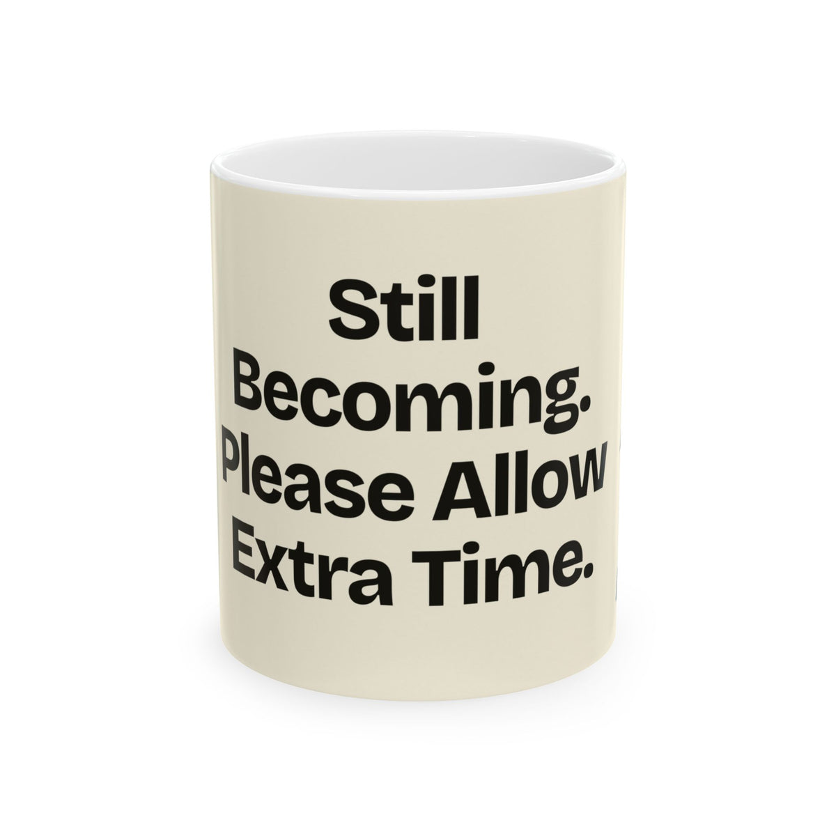 Still Becoming. Please Allow Extra Time — Motivation Coffee Mug