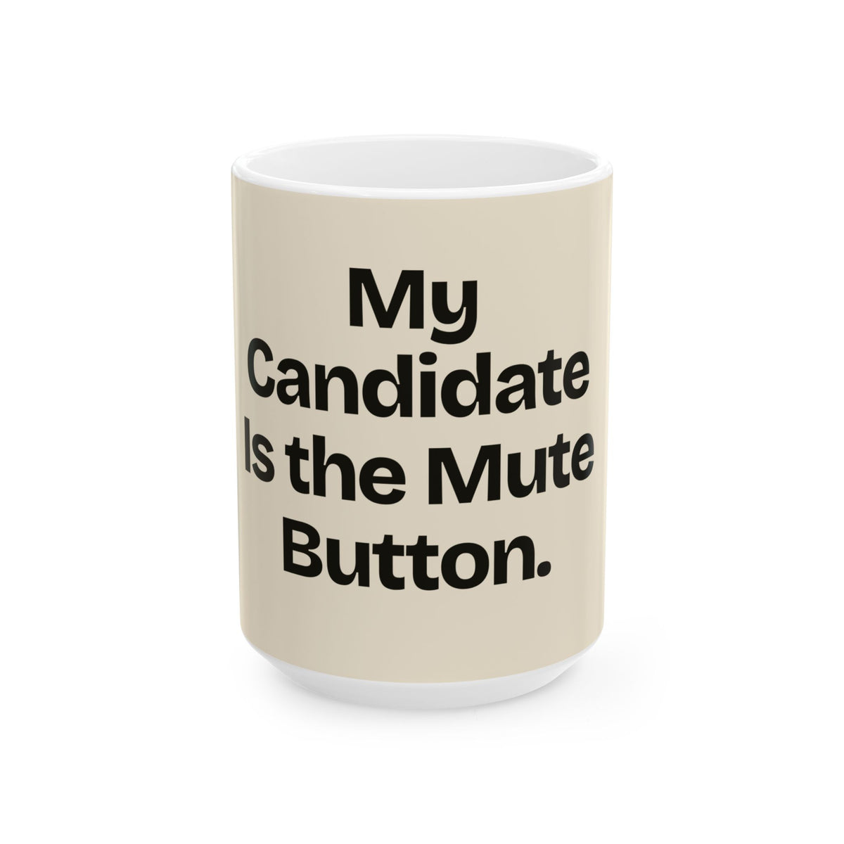 My Candidate Is the Mute Button — Politics Coffee Mug