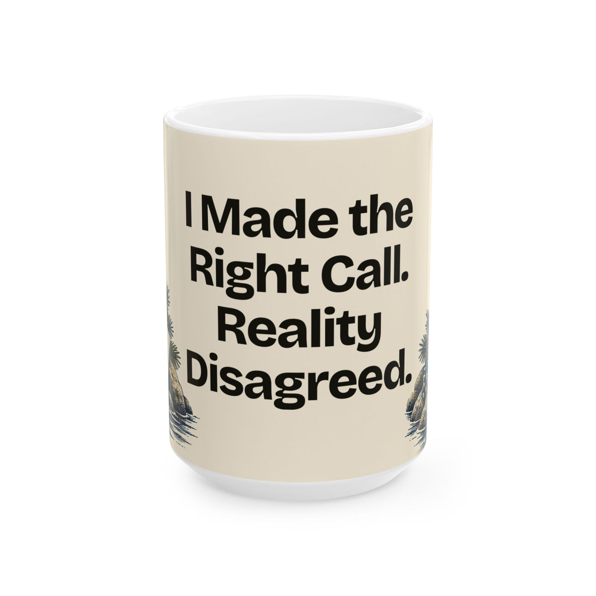 I Made the Right Call. Reality Disagreed — Good Decisions Coffee Mug