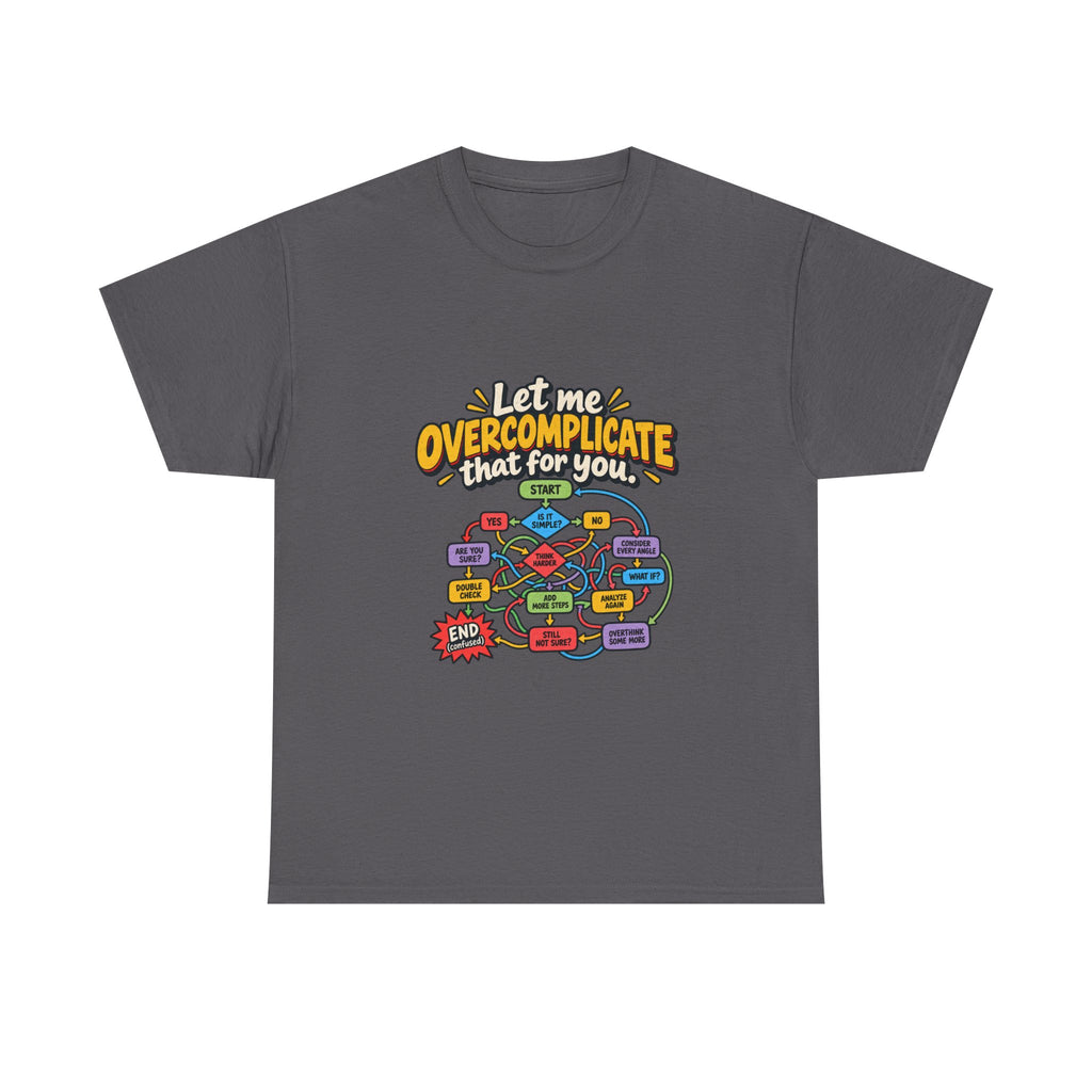 Let Me Overcomplicate That for You — Humor T-Shirt