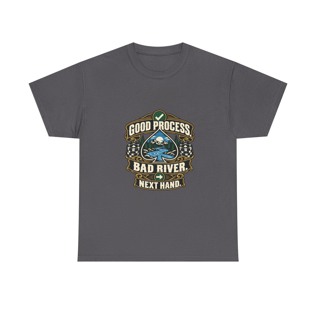 Good Process. Bad River. Next Hand. — Good Decisions T-Shirt