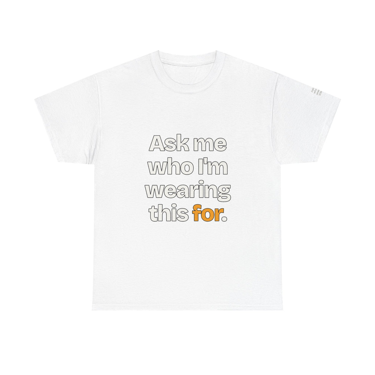 Ask Me Who I'm Wearing This For — Praetorian League T-Shirt