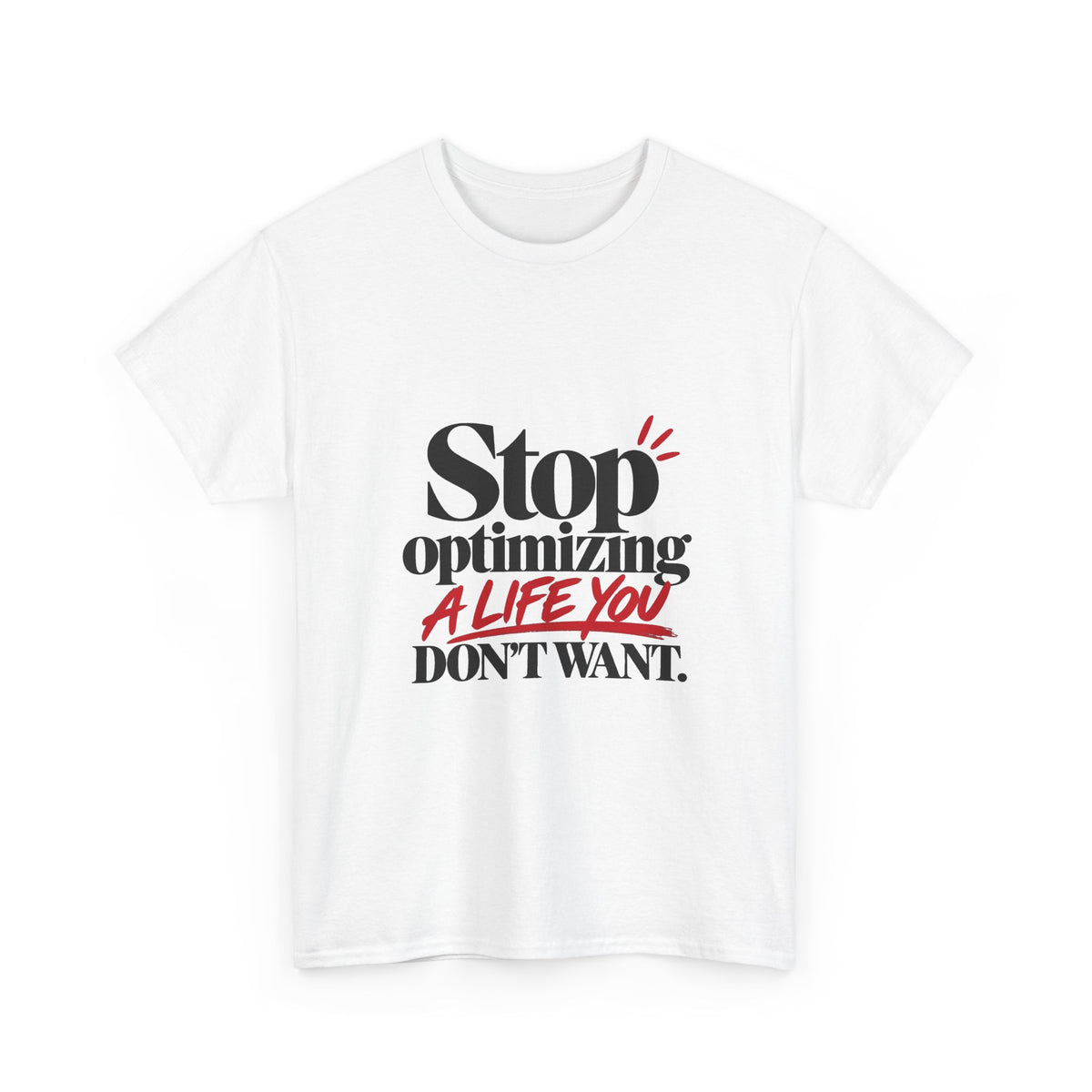 Stop Optimizing a Life You Don't Want — Product You T-Shirt
