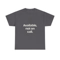 Available, not on call — Quotes T-Shirt