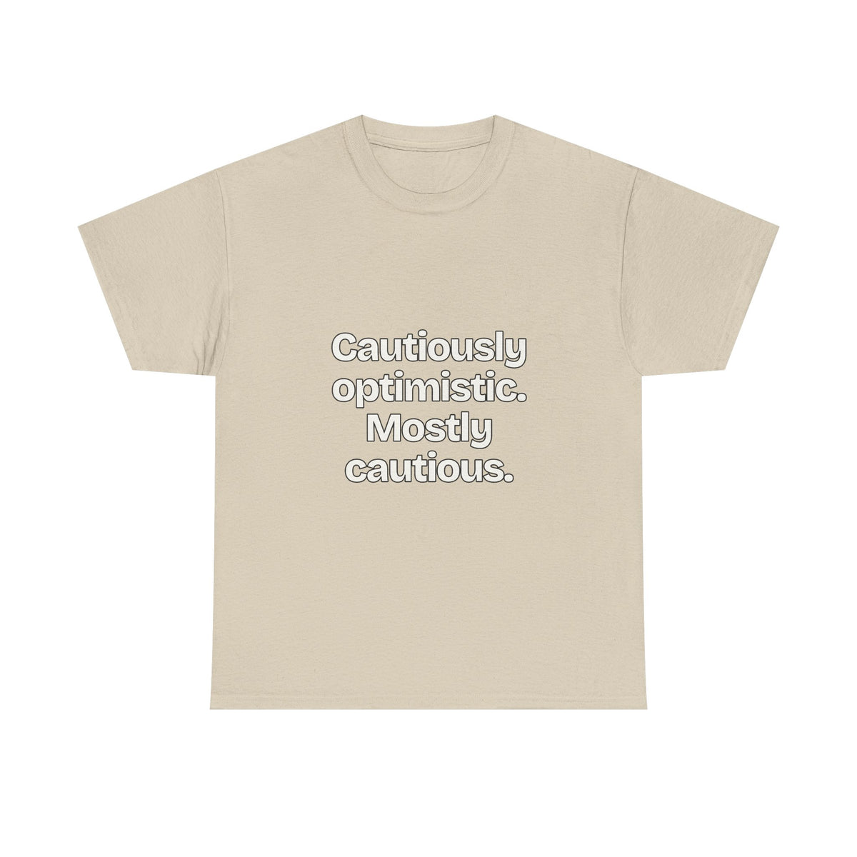 Cautiously optimistic. Mostly cautious — Quotes T-Shirt