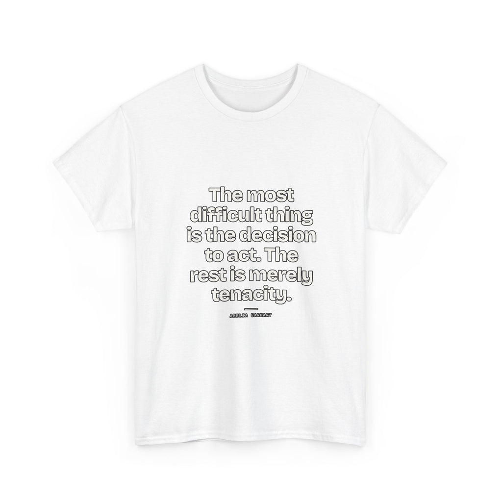 The most difficult thing is the decision to act. The rest is merely tenacity — Amelia Earhart Quote T-Shirt