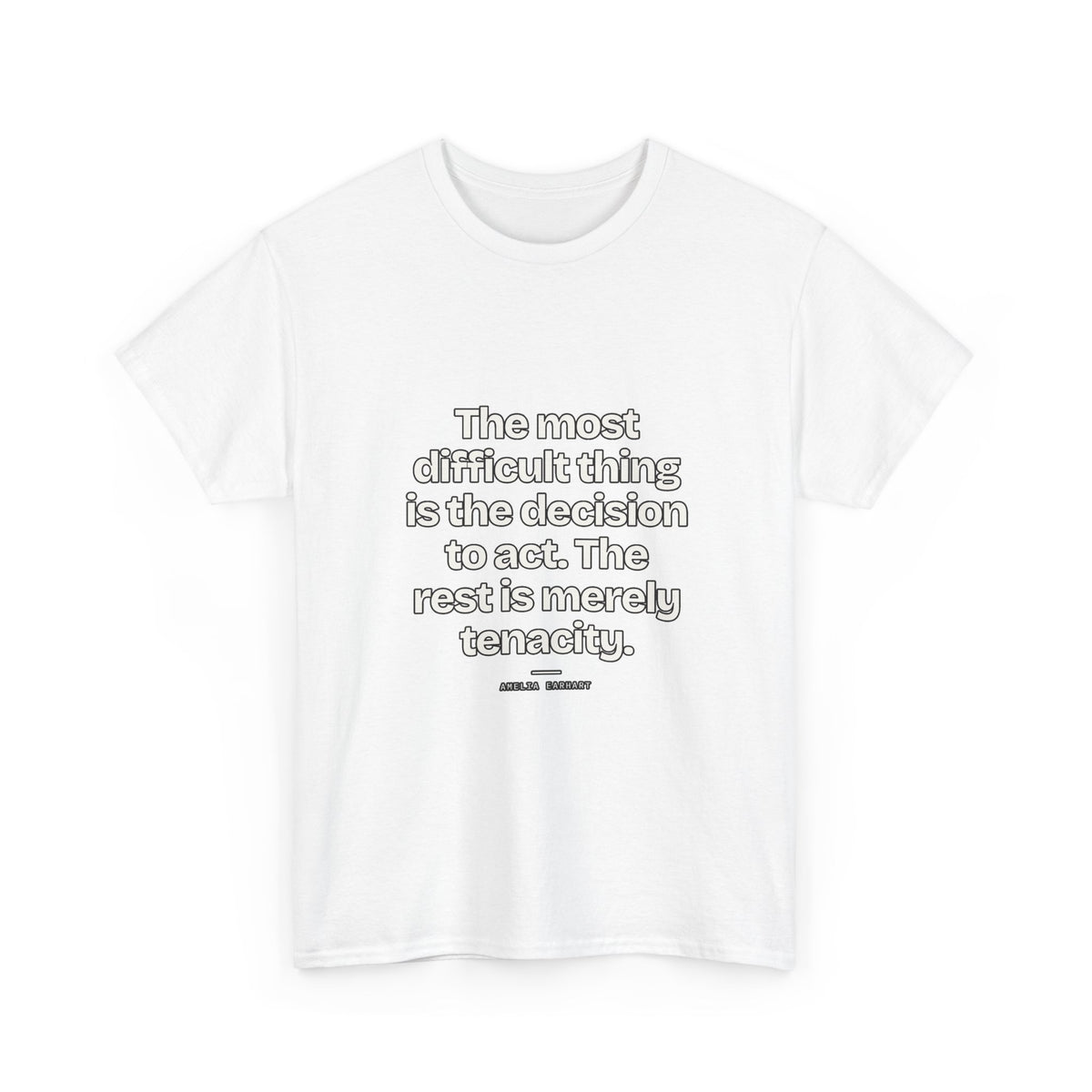 The most difficult thing is the decision to act. The rest is merely tenacity — Amelia Earhart Quote T-Shirt