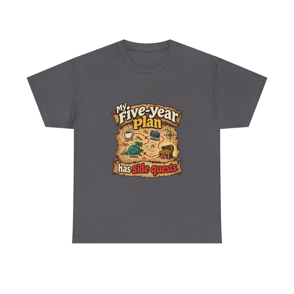 My Five-Year Plan Has Side Quests — Humor T-Shirt