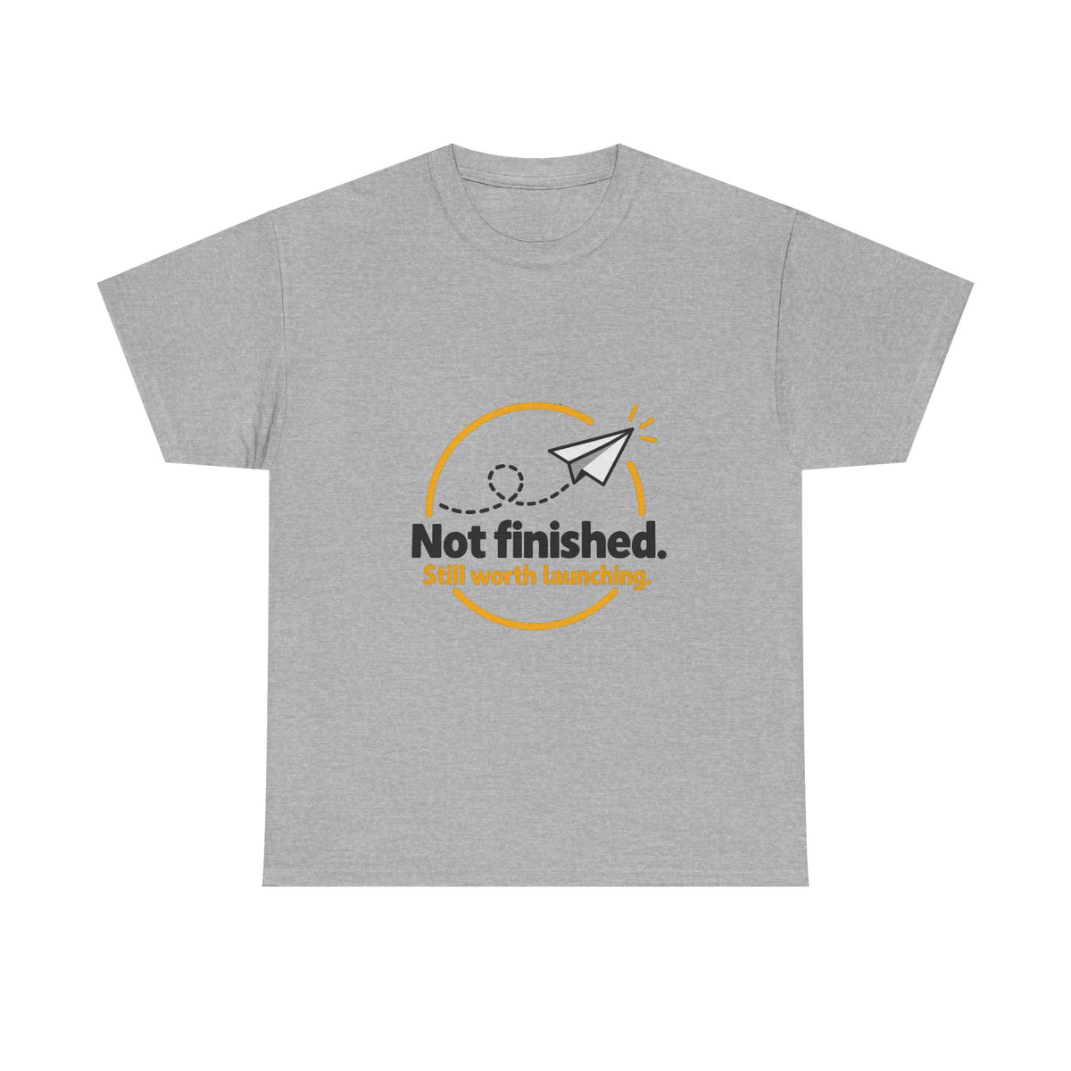 Not Finished. Still Worth Launching. — Product You T-Shirt