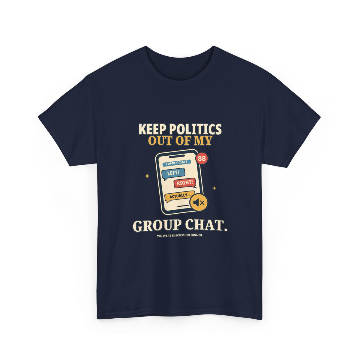 Keep Politics Out of My Group Chat — Politics T-Shirt