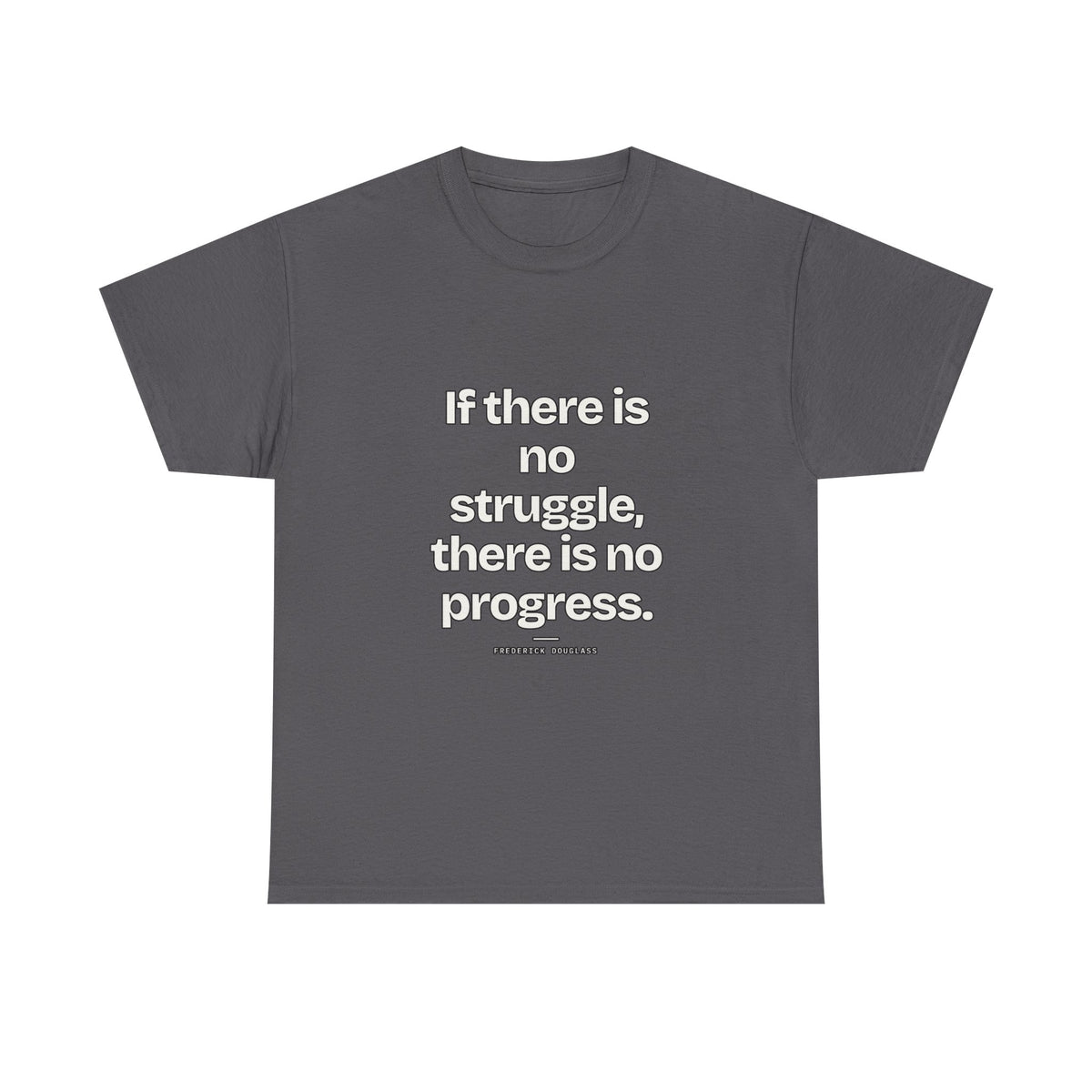 If there is no struggle, there is no progress — Frederick Douglass Quote T-Shirt