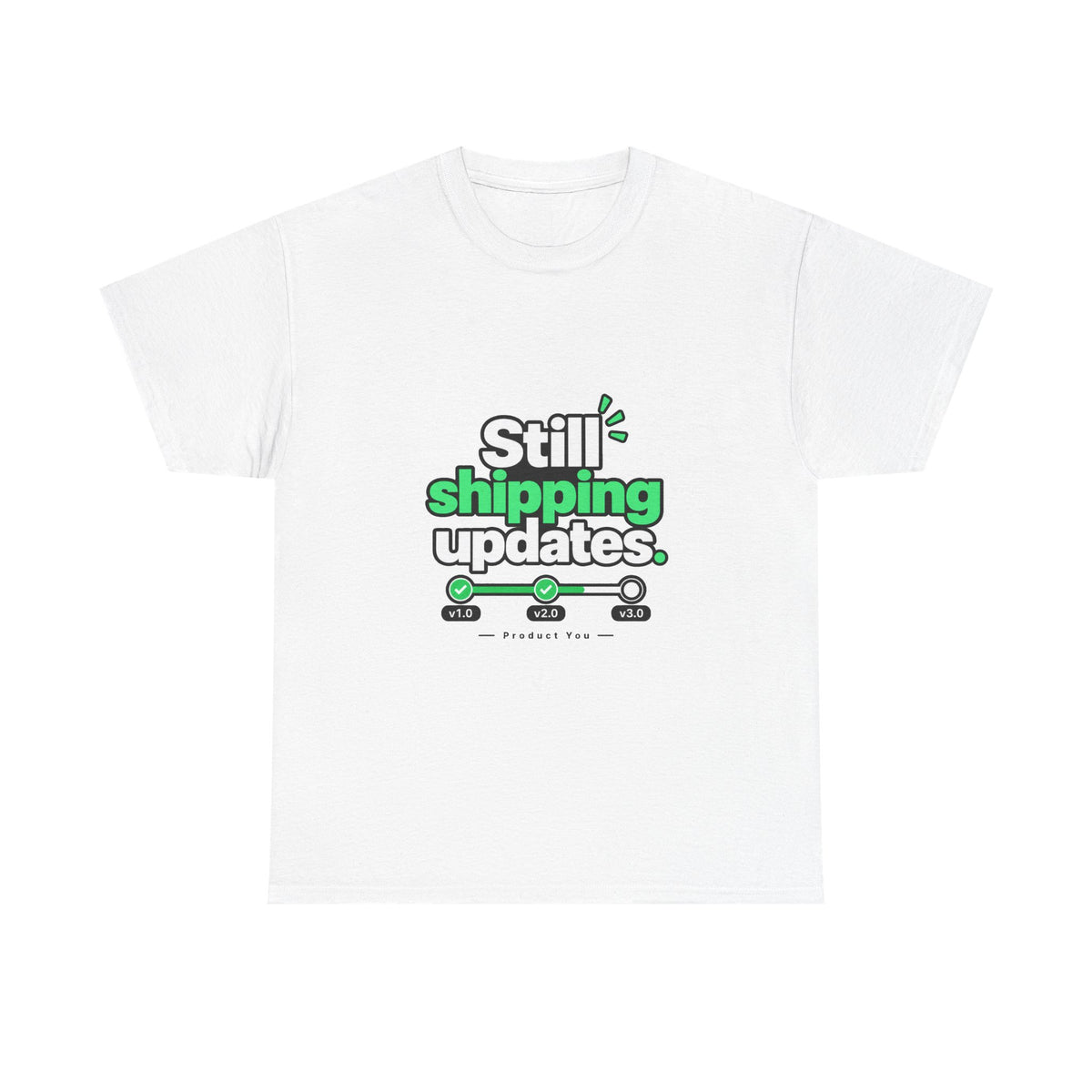 Still Shipping Updates — Product You T-Shirt