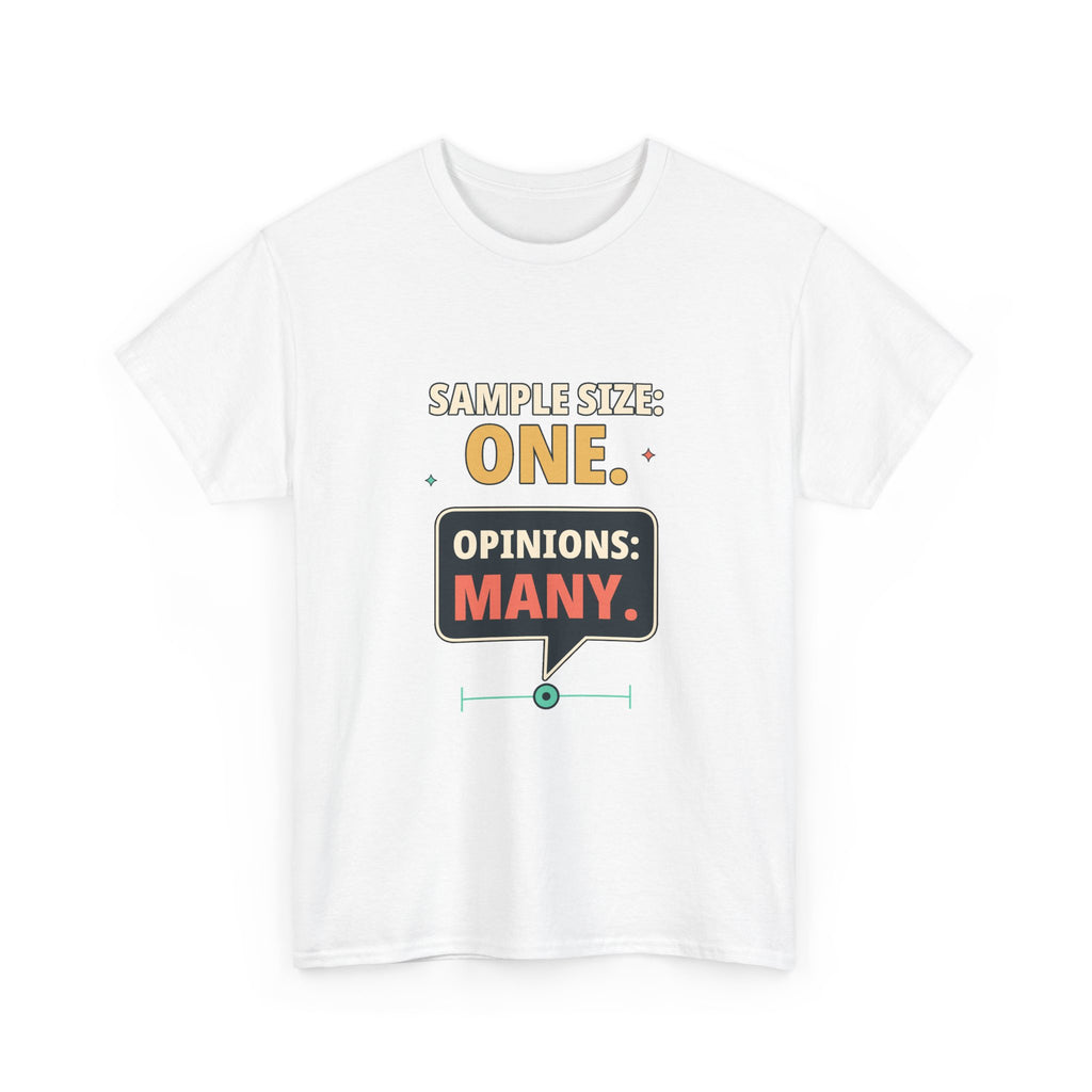 Sample Size: One. Opinions: Many. — Critical Thinking T-Shirt