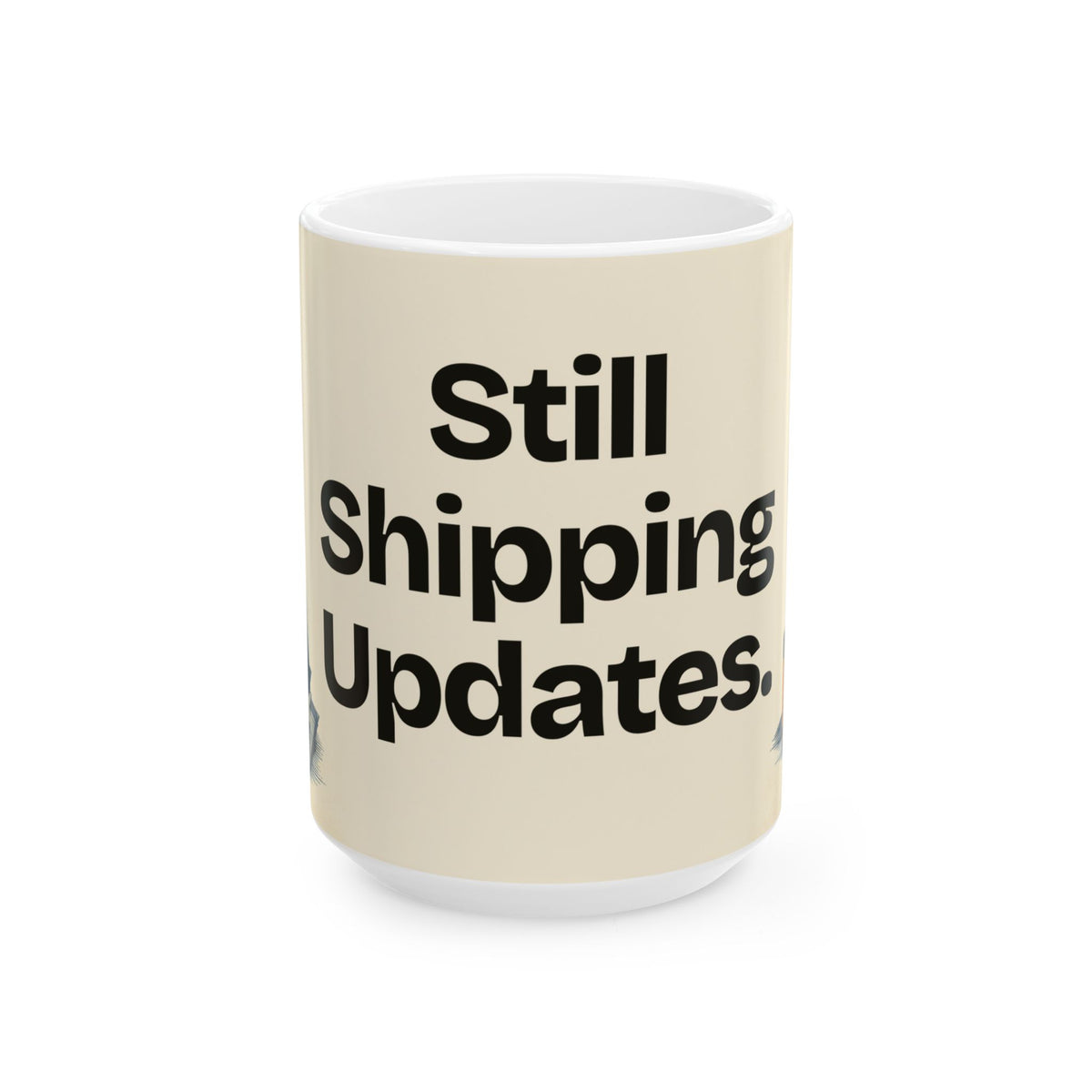 Still Shipping Updates — Product You Coffee Mug