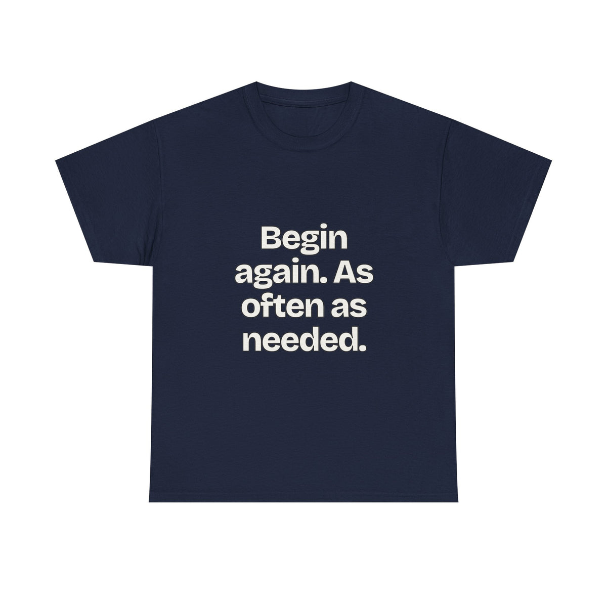 Begin again. As often as needed — Quotes T-Shirt