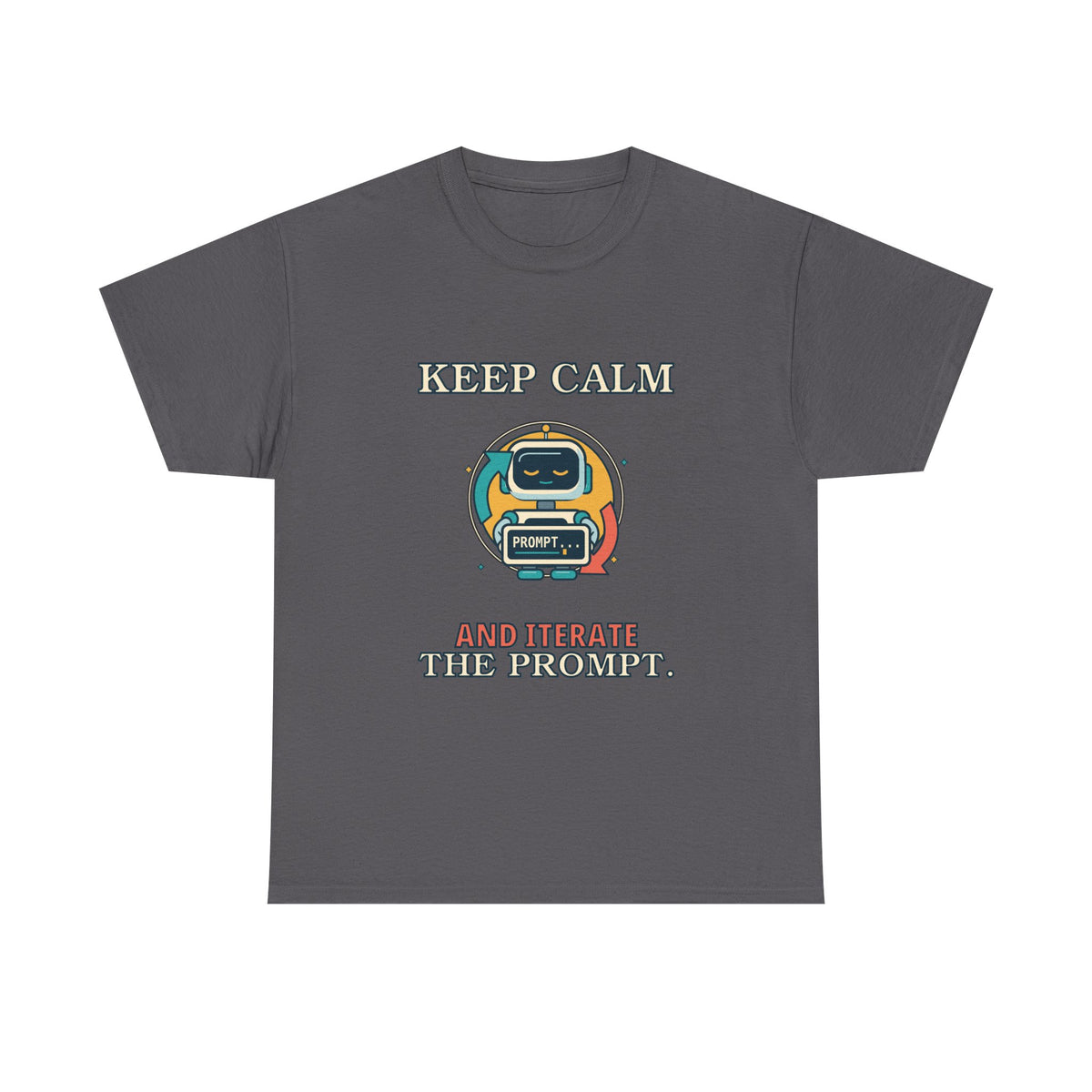 Keep Calm. Iterate the Prompt. — AI T-Shirt