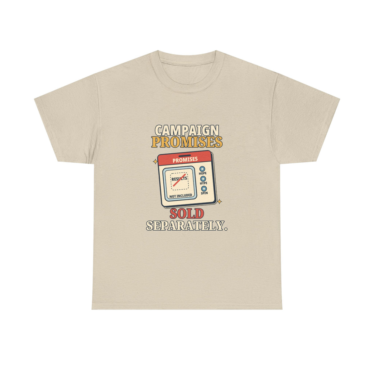 Campaign Promises Sold Separately — Politics T-Shirt