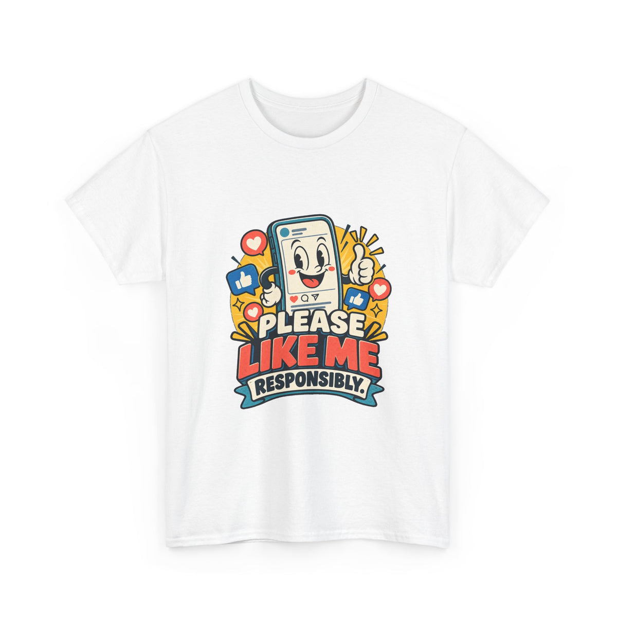 Please Like Me Responsibly — Social Media T-Shirt