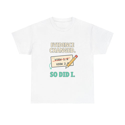 Evidence Changed. So Did I. — Critical Thinking T-Shirt