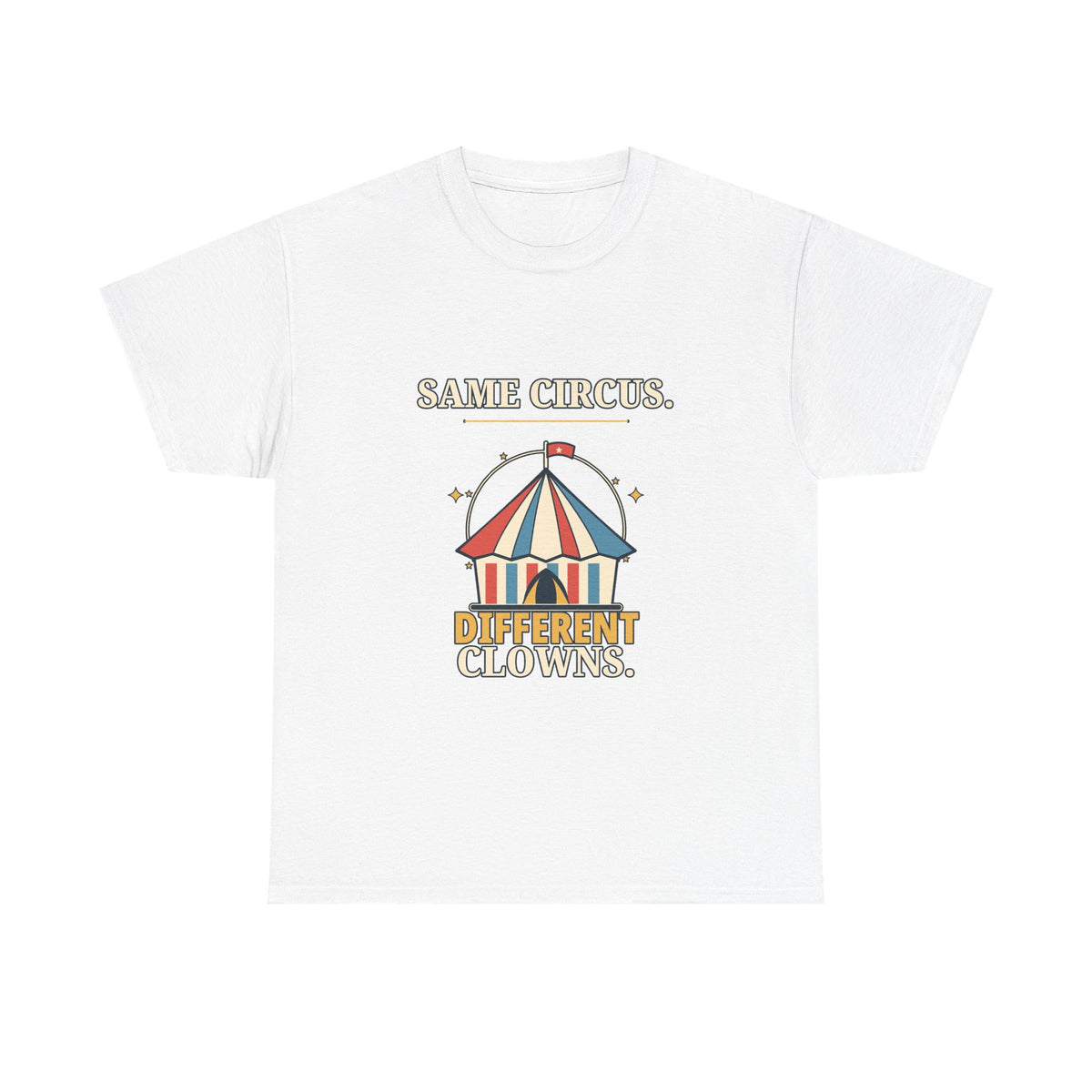 Same Circus, Different Clowns — Politics T-Shirt