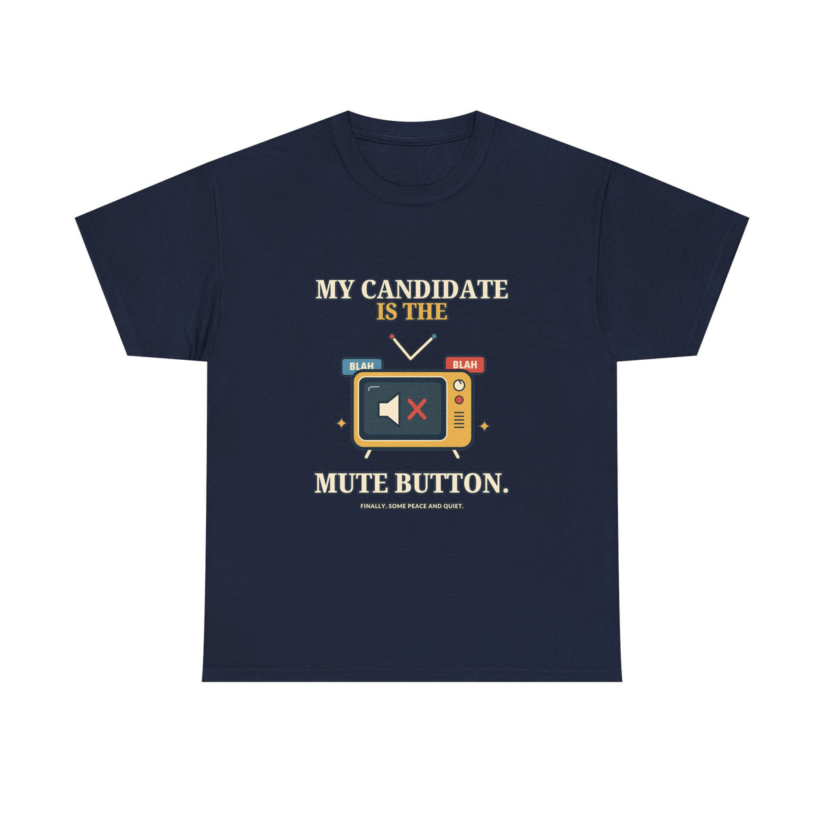 My Candidate Is the Mute Button — Politics T-Shirt
