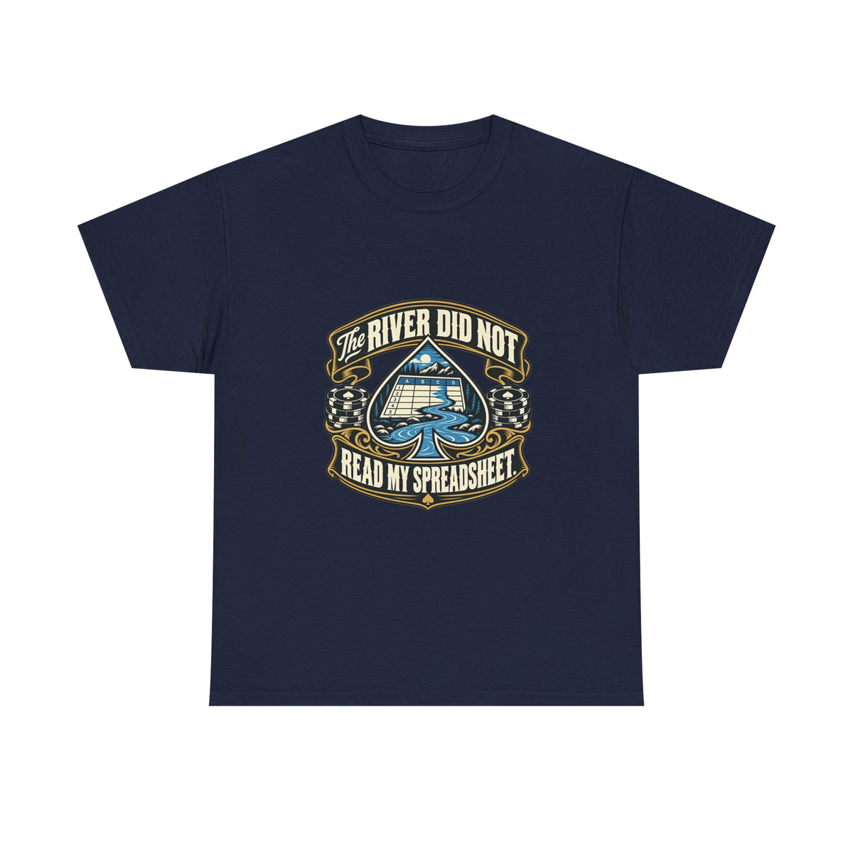The River Did Not Read My Spreadsheet — Good Decisions T-Shirt