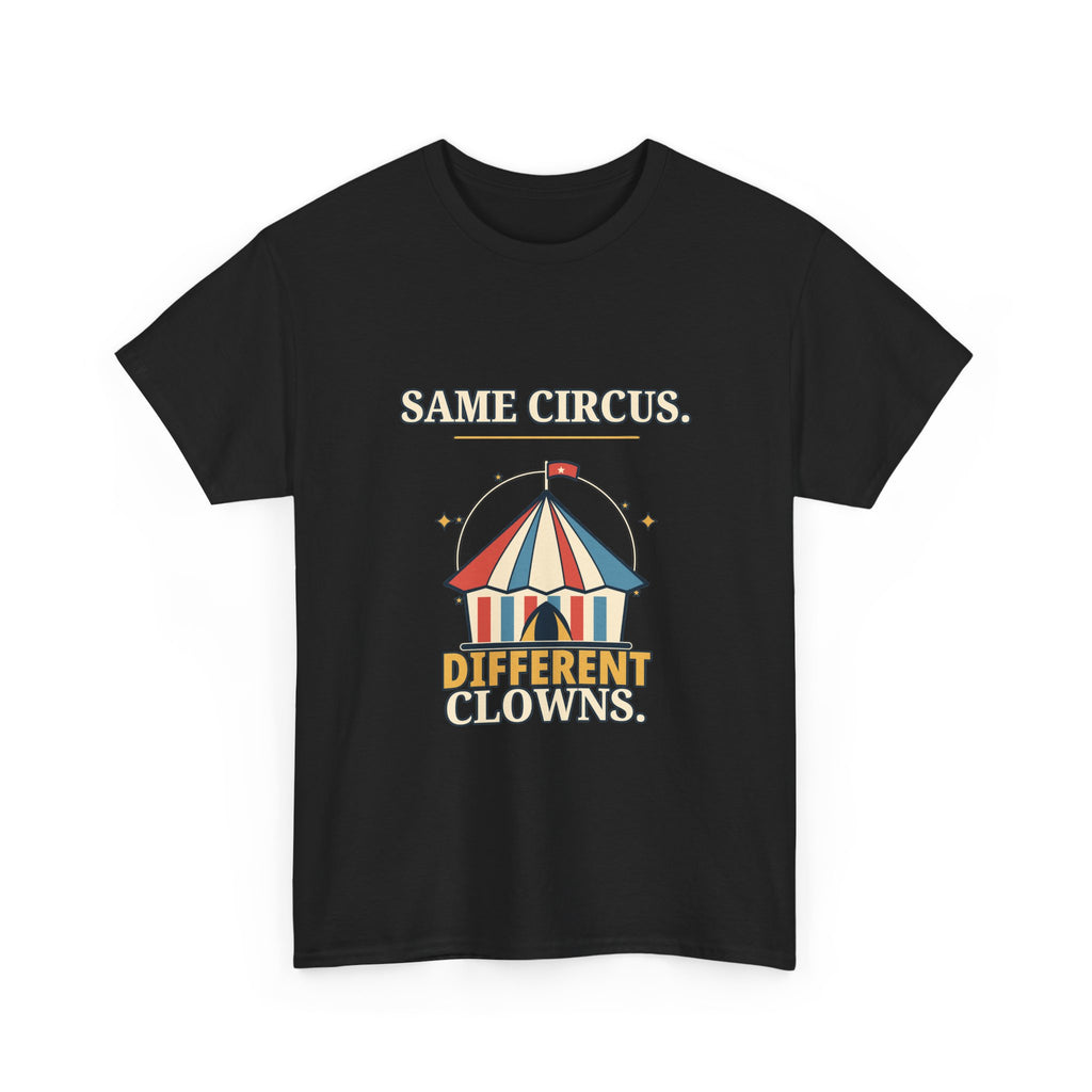 Same Circus, Different Clowns — Politics T-Shirt