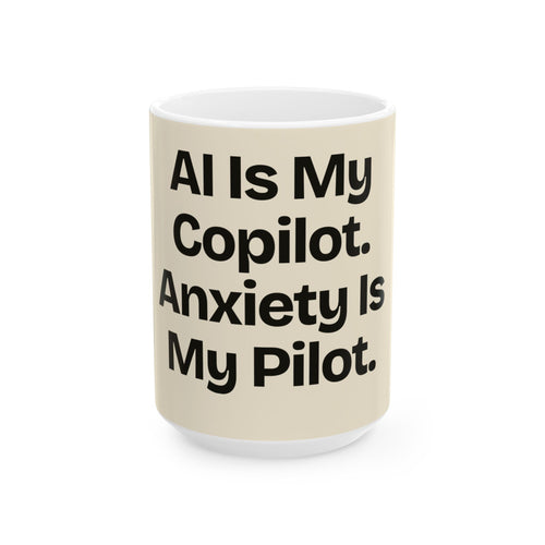 AI Is My Copilot. Anxiety Is My Pilot — AI Coffee Mug