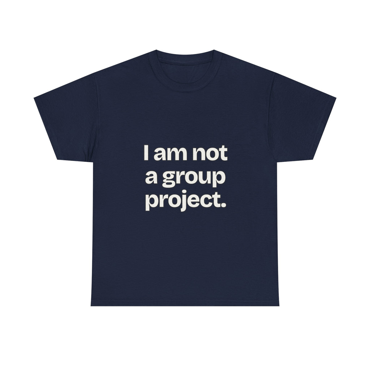 I am not a group project — Quotes T-Shirt