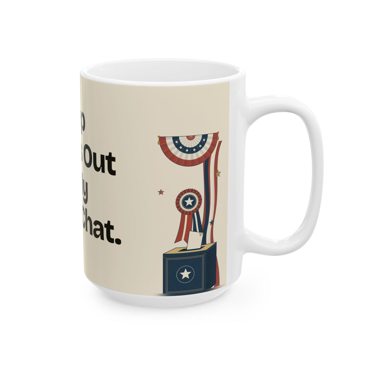 Keep Politics Out of My Group Chat — Politics Coffee Mug