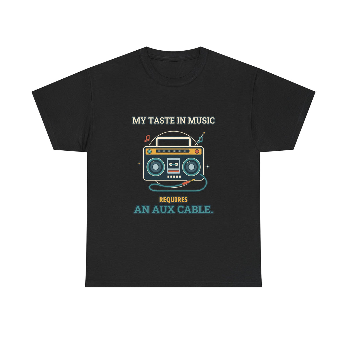 My Taste in Music Requires an Aux Cable — Culture T-Shirt