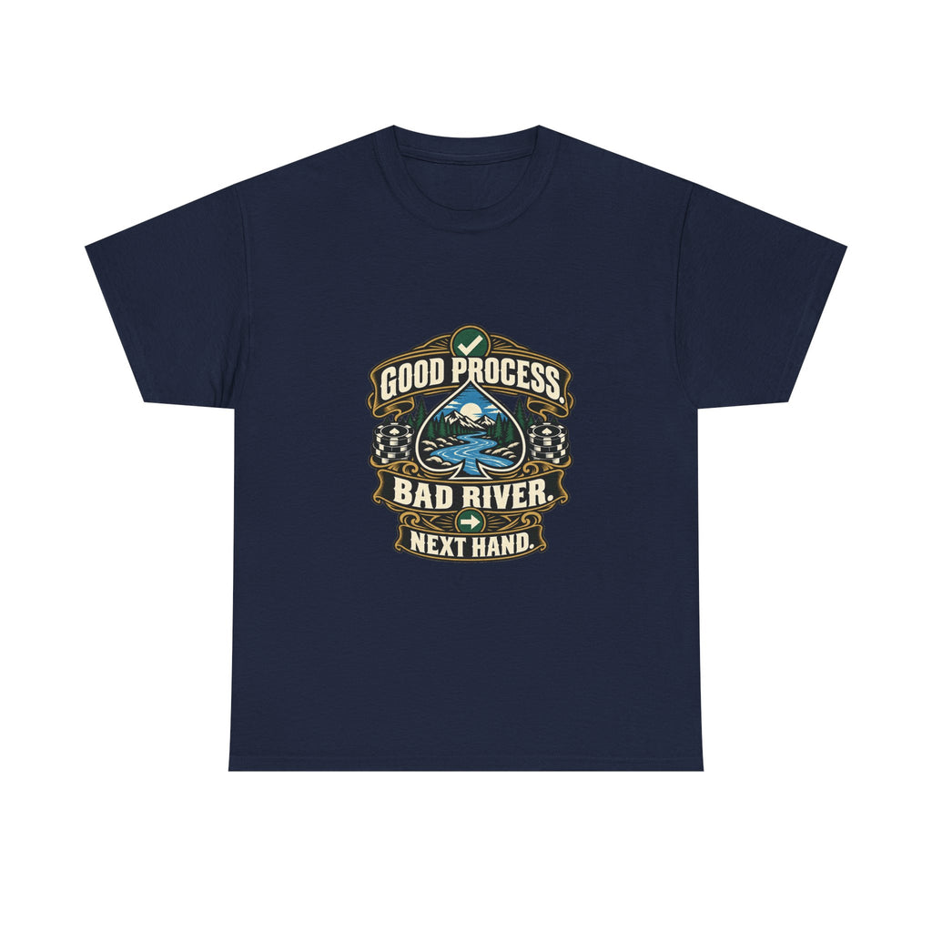 Good Process. Bad River. Next Hand. — Good Decisions T-Shirt