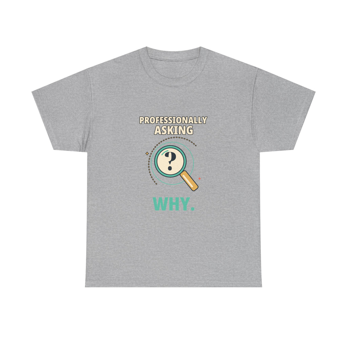 Professionally Asking Why — Product Management T-Shirt