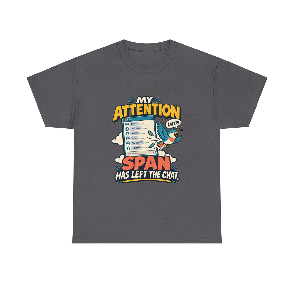 My Attention Span Has Left the Chat — Social Media T-Shirt
