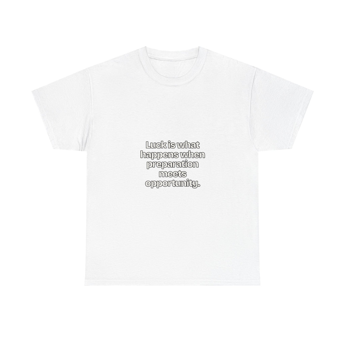Luck is what happens when preparation meets opportunity — Quotes T-Shirt