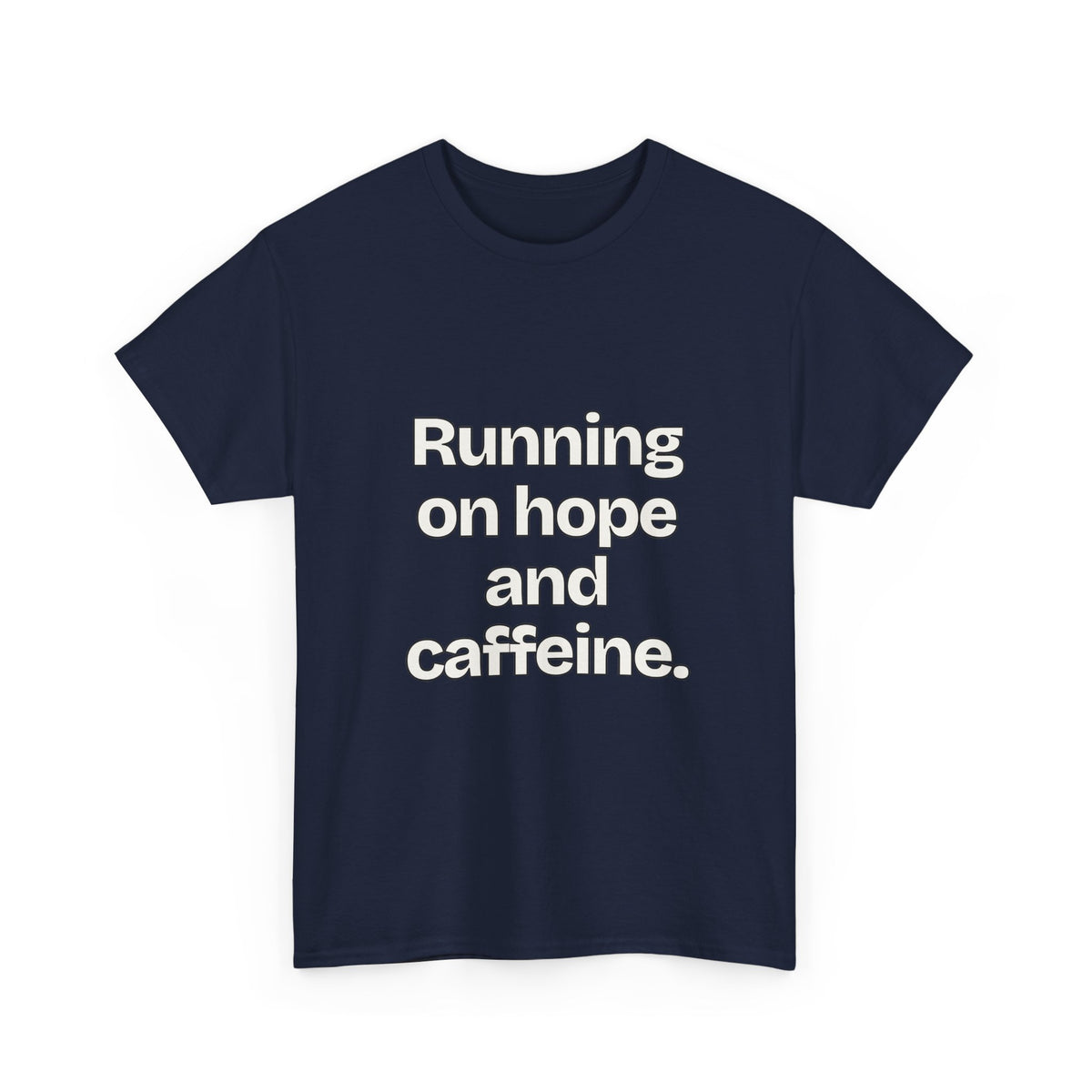 Running on hope and caffeine — Quotes T-Shirt