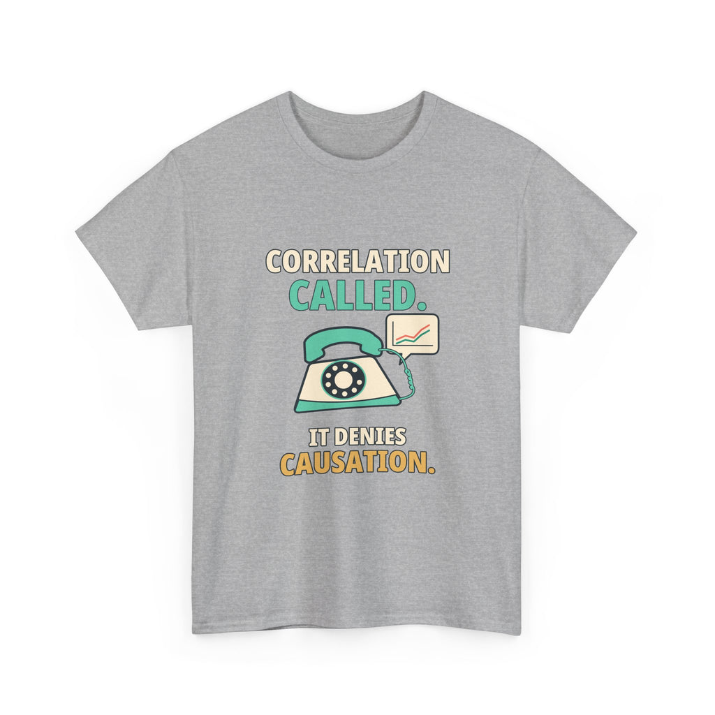 Correlation Called. It Denies Causation. — Critical Thinking T-Shirt