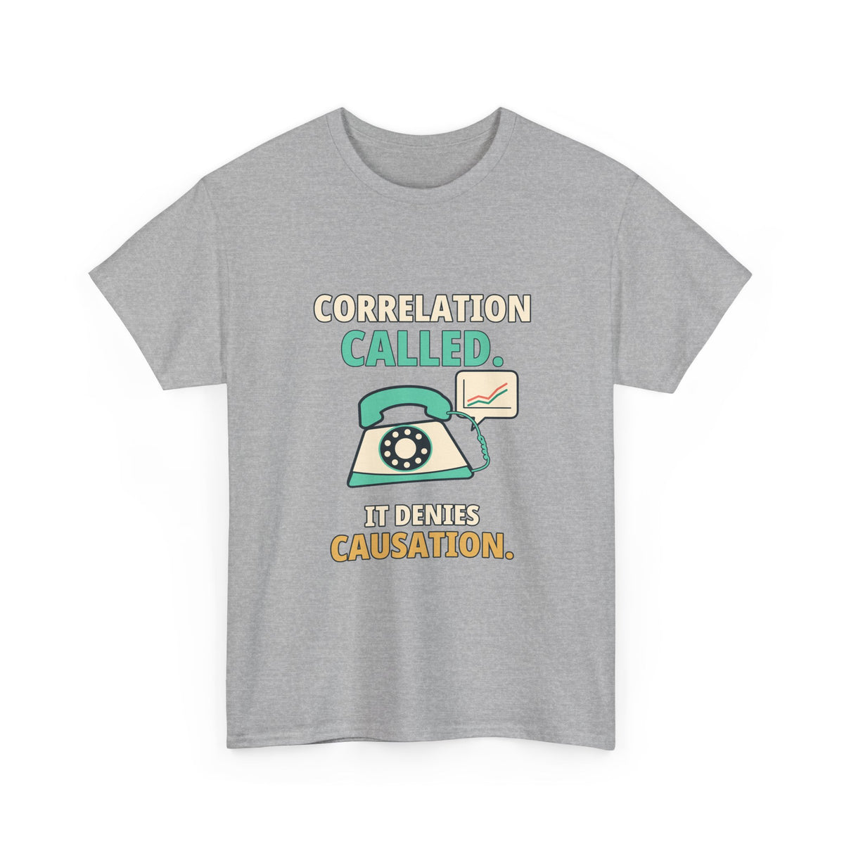 Correlation Called. It Denies Causation. — Critical Thinking T-Shirt
