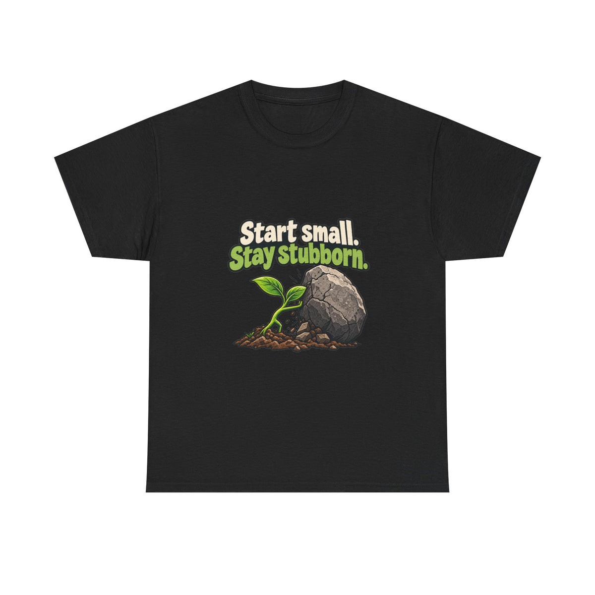 Start Small. Stay Stubborn. — Motivation T-Shirt