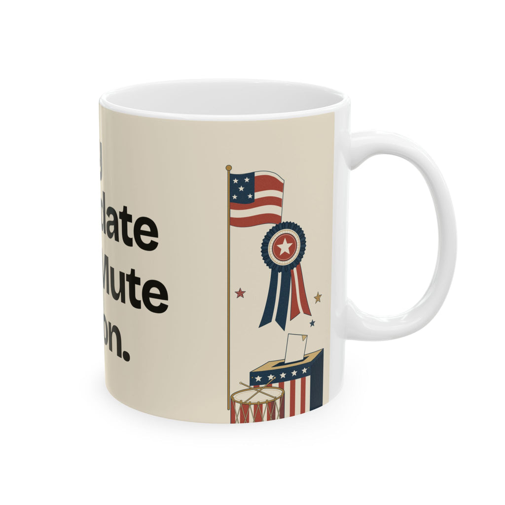 My Candidate Is the Mute Button — Politics Coffee Mug