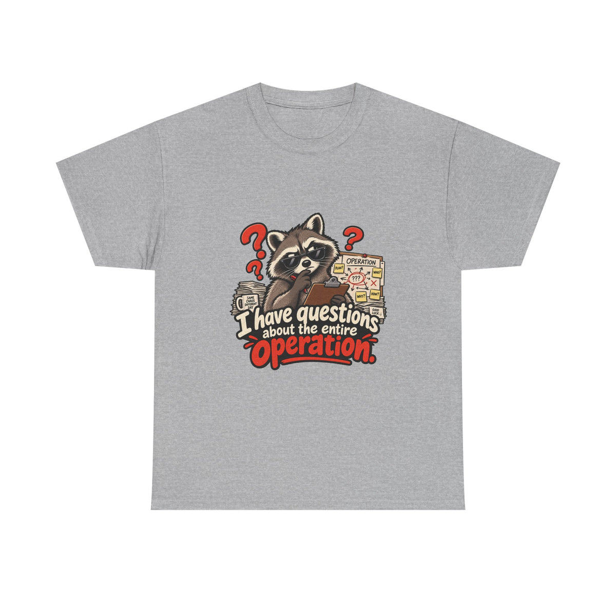 I Have Questions About the Entire Operation — Humor T-Shirt